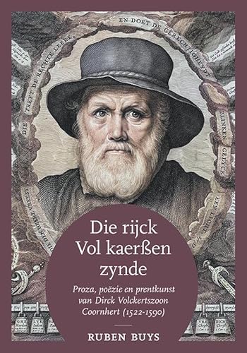 Die rijck vol kaerßen zynde: Proza, poëzie en prentkunst van Dirck Volckertszoon Coornhert (1522-1590). Een bloemlezing von Uitgeverij Verloren