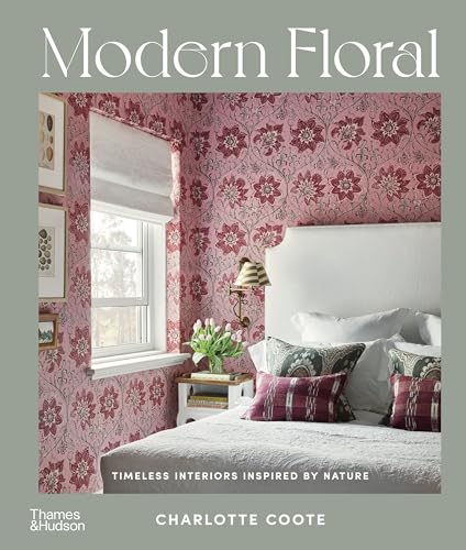 Modern Floral: Timeless Interiors Inspired by Nature von Thames & Hudson