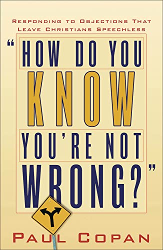 How Do You Know You're Not Wrong?: Responding To Objections That Leave Christians Speechless