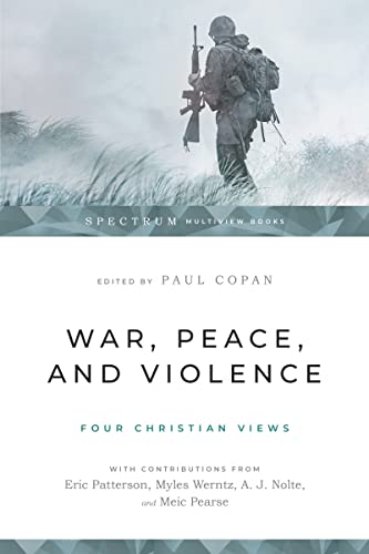 War, Peace, and Violence: Four Christian Views (Spectrum Multiview Book)