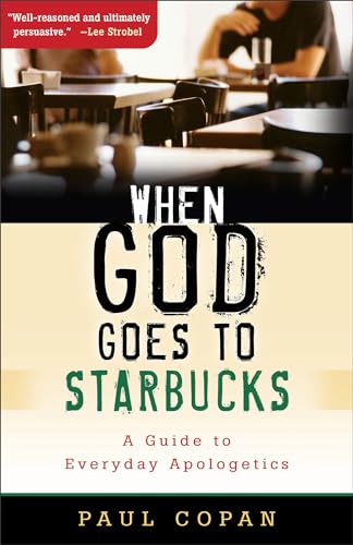 When God Goes to Starbucks: A Guide To Everyday Apologetics