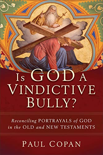 Is God a Vindictive Bully?: Reconciling Portrayals of God in the Old and New Testaments von Baker Academic