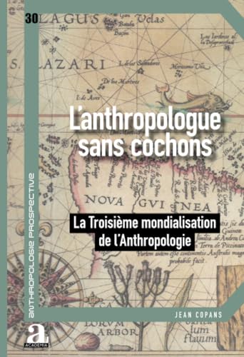 L'anthropologue sans cochons: La Troisième mondialisation de l'anthropologie L'anthropologue sans cochons: La Troisième mondialisation de l'anthropologie von Academia
