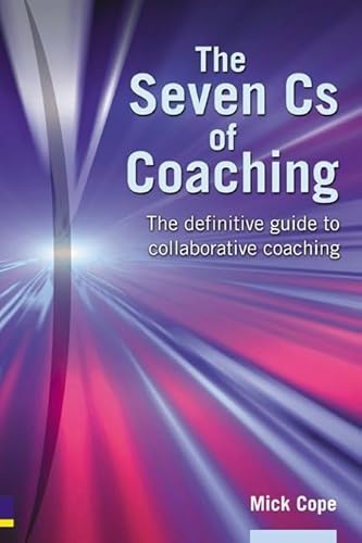 The Seven Cs of Coaching: The definitive guide to collaborative coaching von Prentice Hall