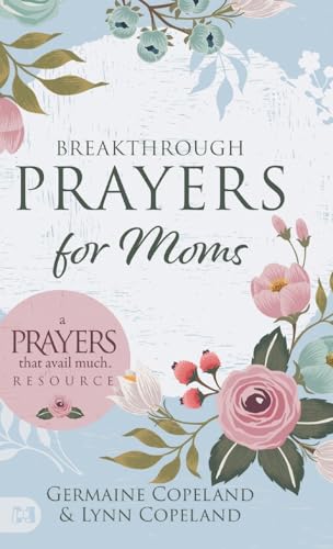 Breakthrough Prayers for Moms: A Prayers That Avail Much Resource von Harrison House Publishers