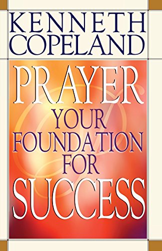 Prayer: Your Foundation for Success von Kenneth Copeland Ministries