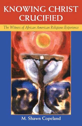 Knowing Christ Crucified: The Witness of African American Religious Experience von Orbis Books