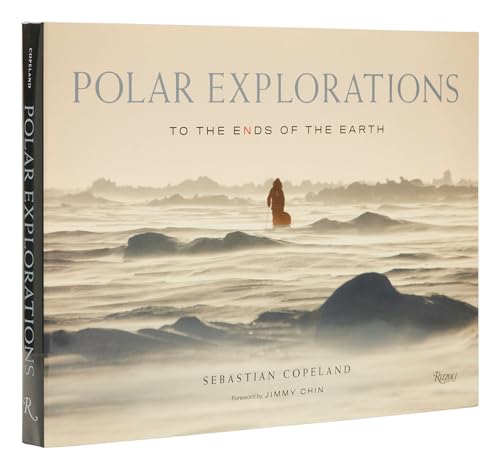 Polar Explorations: To the Ends of the Earth von Rizzoli