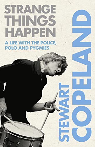 Strange Things Happen: A life with The Police, polo and pygmies von Stewart Copeland