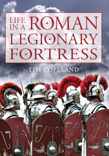Life in a Roman Legionary Fortress von Amberley Publishing