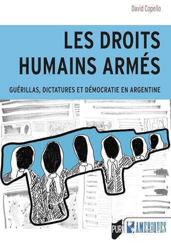 Les droits humains armés: Guérillas, dictatures et démocratie en Argentine Les droits humains armés: Guérillas, dictatures et démocratie en Argentine von PU RENNES