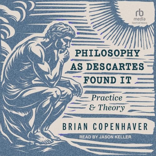Philosophy As Descartes Found It: Practice and Theory von Tantor Media Inc