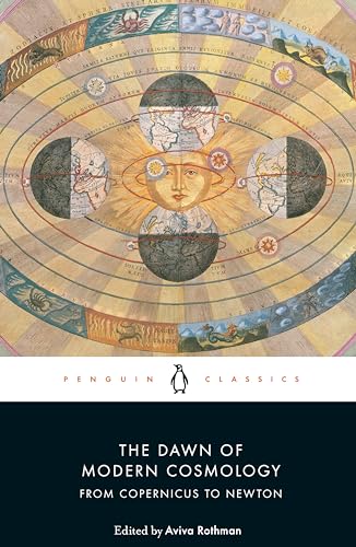 The Dawn of Modern Cosmology: From Copernicus to Newton (Penguin Classics)