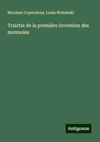 Traictie de la première invention des monnoies von Antigonos Verlag