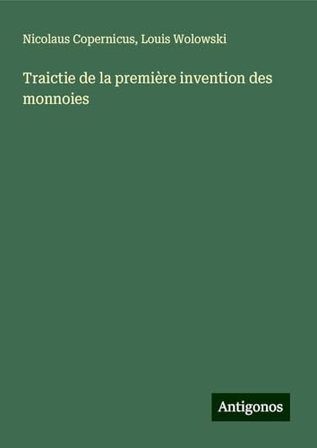 Traictie de la première invention des monnoies von Antigonos Verlag