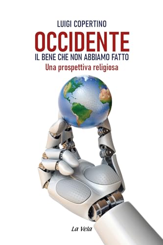 Occidente. Il bene che non abbiamo fatto. Una prospettiva religiosa (Controvento) von La Vela (Viareggio)
