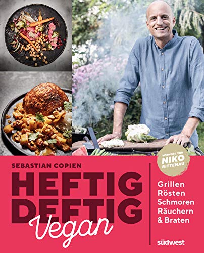 Heftig deftig vegan: Grillen, Rösten, Schmoren, Räuchern & Braten von Suedwest Verlag