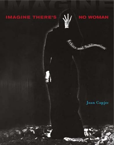 Imagine There's No Woman: Ethics and Sublimation (Mit Press)