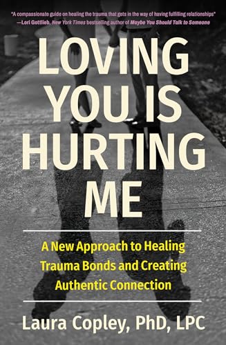 Loving You Is Hurting Me: A New Approach to Healing Trauma Bonds and Creating Authentic Connection Loving You Is Hurting Me: A New Approach to Healing Trauma Bonds and Creating Authentic Connection von Balance