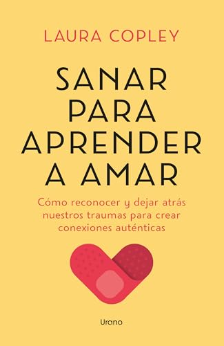 Sanar para aprender a amar: Cómo reconocer y dejar atrás nuestros traumas para crear conexiones auténticas (Crecimiento personal) von Urano