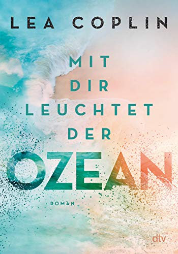 Mit dir leuchtet der Ozean: Fesselnde und berührende Liebesgeschichte von Dtv