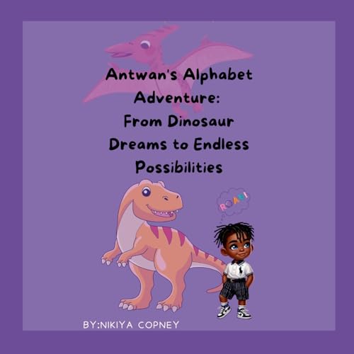 Antwan's Alphabet Adventure: From Dinosaur Dreams to Endless Possibilities von Lulu.com