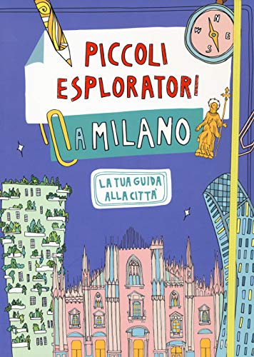 Piccoli esploratori a Milano. La tua guida alla città (24 Ore Cultura. Kids)