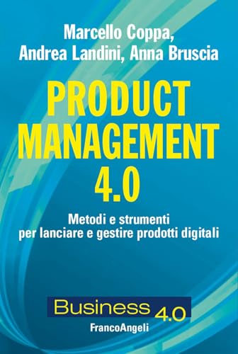 Product management 4.0. Metodi e strumenti per lanciare e gestire prodotti digitali (Business 4.0) von Franco Angeli