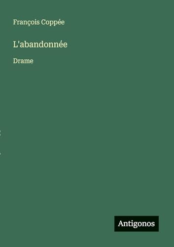 L'abandonnée: Drame L'abandonnée: Drame von Antigonos Verlag