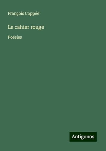 Le cahier rouge: Poésies Le cahier rouge: Poésies von Antigonos Verlag