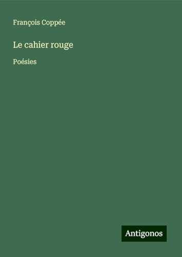 Le cahier rouge: Poésies Le cahier rouge: Poésies von Antigonos Verlag