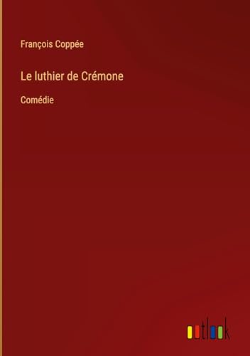 Le luthier de Crémone: Comédie von Outlook Verlag