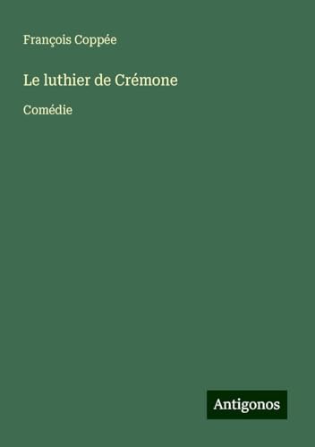 Le luthier de Crémone: Comédie Le luthier de Crémone: Comédie von Antigonos Verlag
