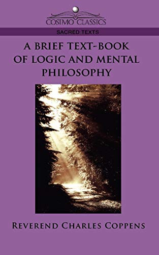 A Brief Text-Book of Logic and Mental Philosophy A Brief Text-Book of Logic and Mental Philosophy von Cosimo Classics