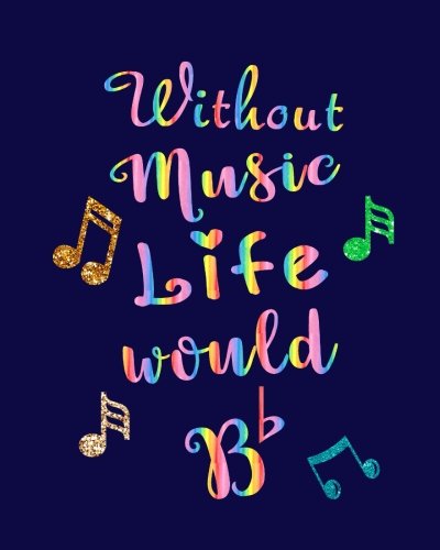 Without Music Life Would Bb: Music Teacher Gift Appreciation Book Journal Thank You Teacher's Day Year End Notebooks Gifts von CreateSpace Independent Publishing Platform
