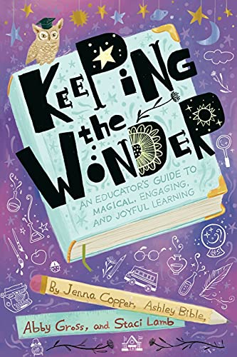 Keeping the Wonder: An Educator's Guide to Magical, Engaging, and Joyful Learning von PODIPRINT