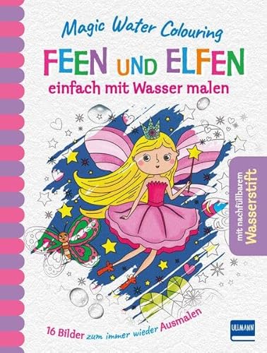 Magic Water Colouring - Feen und Elfen: einfach mit Wasser malen (16 Wassermalbilder + Wassertankstift)