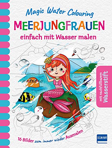 Magic Water Colouring - Meerjungfrauen: einfach mit Wasser malen (16 Wassermalbilder + Wassertankstift) von ULLMANN MEDIEN