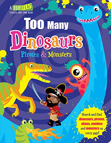 Too Many Dinosaurs, Pirates & Monsters (Flip, Flap and Find)