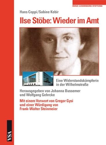 Ilse Stöbe: Wieder im Amt: Eine Widerstandskämpferin in der Wilhelmstraße Ilse Stöbe: Wieder im Amt: Eine Widerstandskämpferin in der Wilhelmstraße