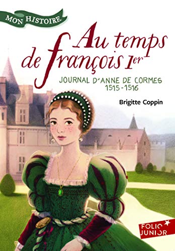 Au temps de François 1er: Journal d'Anne de Cormes, 1515-1516