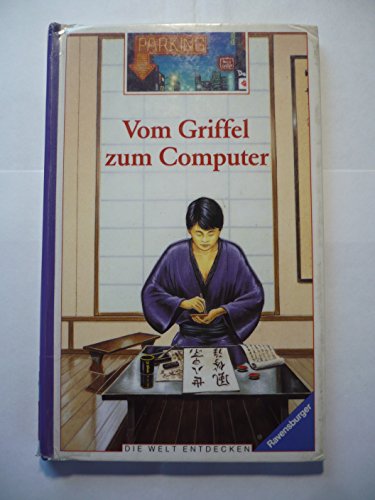 Vom Griffel zum Computer (Die Welt entdecken)