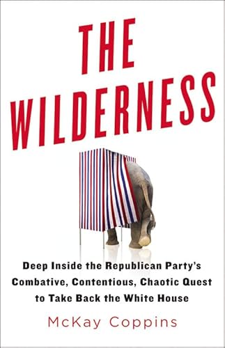 The Wilderness: Deep Inside the Republican Party's Combative, Contentious, Chaotic Quest to Take Back the White House The Wilderness: Deep Inside the Republican Party's Combative, Contentious, Chaotic Quest to Take Back the White House