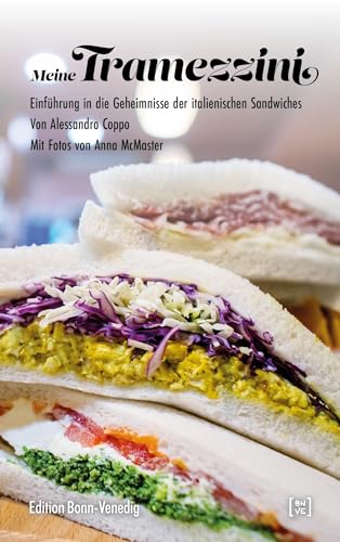 Meine Tramezzini: Einführung in die Geheimnisse der italienischen Sandwiches