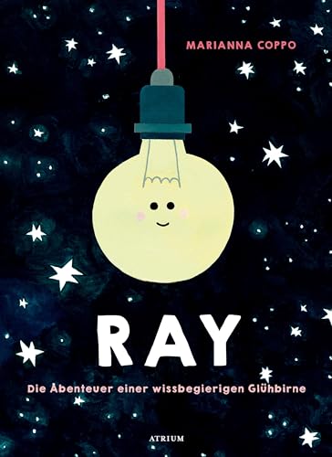 Ray. Die Abenteuer einer wissbegierigen Glühbirne: Bilderbuch von Atrium Verlag