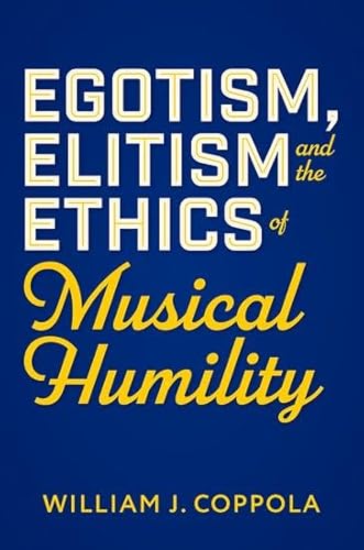 Egotism, Elitism, and the Ethics of Musical Humility von Oxford University Press Inc