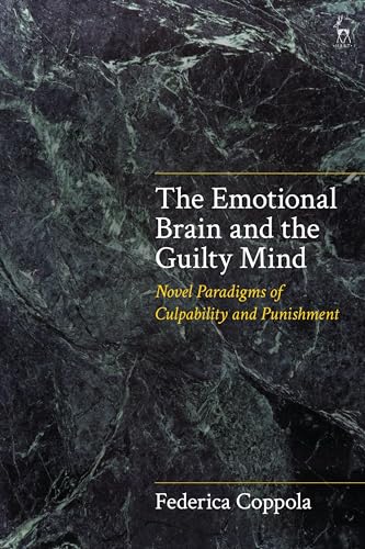 The Emotional Brain and the Guilty Mind: Novel Paradigms of Culpability and Punishment von Hart Publishing