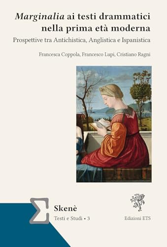 Marginalia ai testi drammatici nella prima età moderna. Prospettive tra antichistica, anglistica e ispanistica (Skenè. Studies) von Edizioni ETS