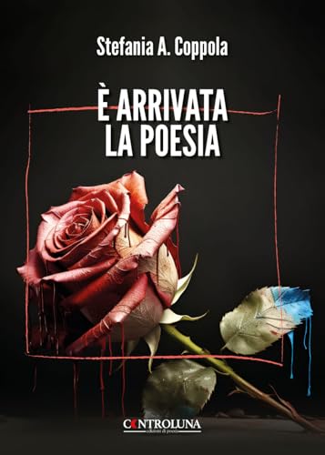 È arrivata la poesia. Poesie di guarigione e rinascita È arrivata la poesia. Poesie di guarigione e rinascita von Controluna
