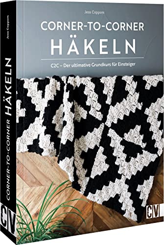 Häkelmuster Anleitung – Corner-to-corner-Häkeln: C2C - Der ultimative Grundkurs für Einsteiger. Grafische Muster von Ecke zu Ecke häkeln. Deko und Accessoires häkeln. von Christophorus Verlag